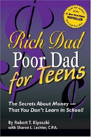 [Rich Dad 09] • Rich Dad Poor Dad for Teens · the Secrets About Money--That You Don't Learn in School!